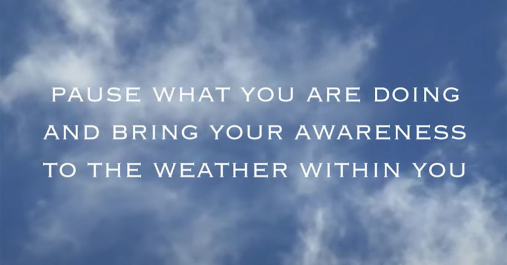 text of: Pause what you are doing and bring your awareness to the weather within you