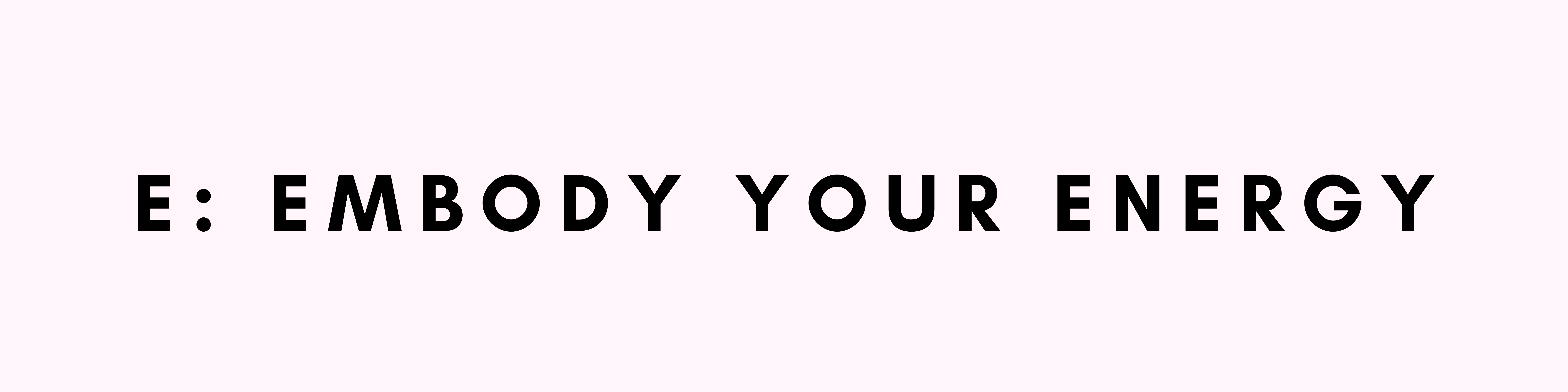 Embody-Your-Energy E: Embody your energy in type on pink background