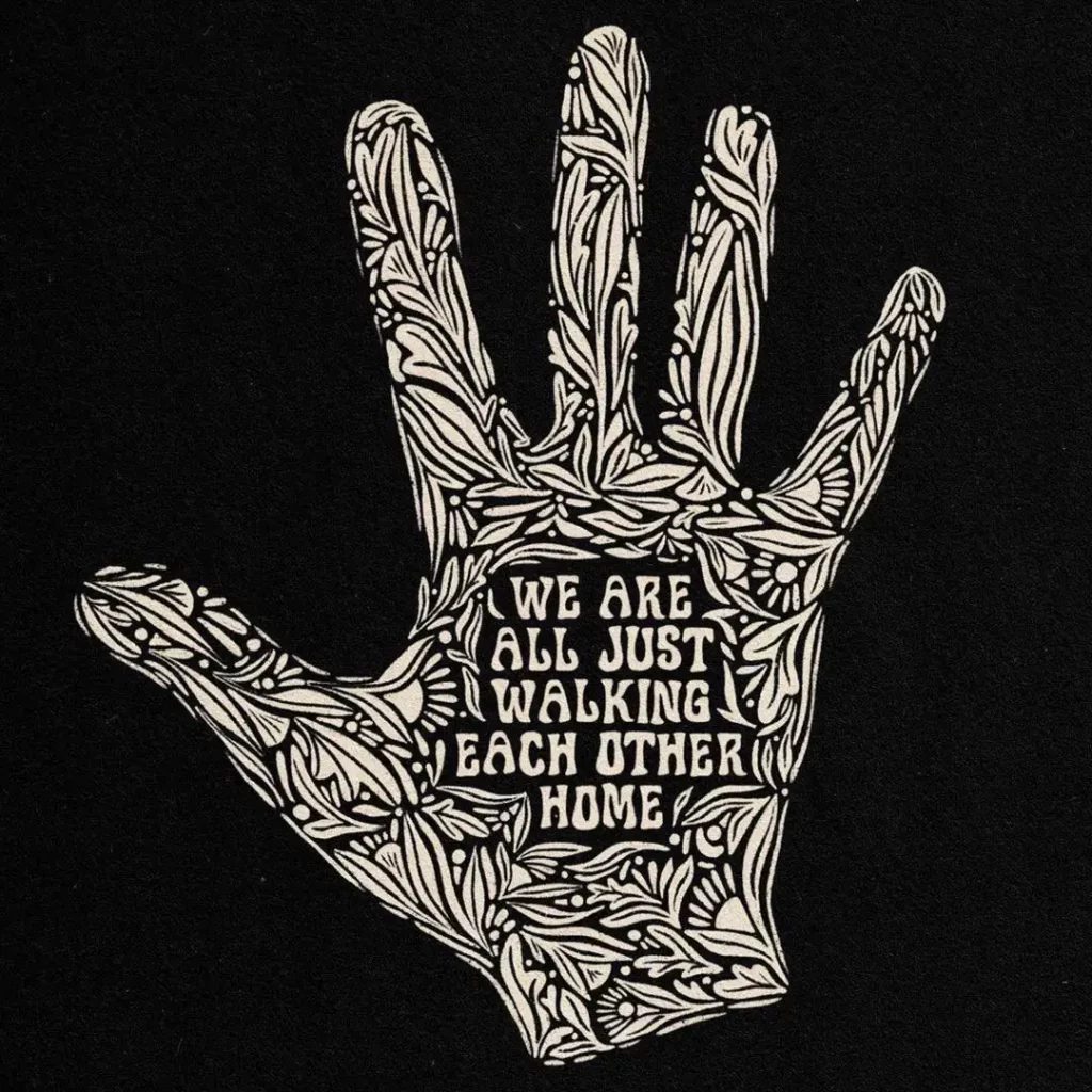 We Are All Just Walking Each Other Home on hand illustration
