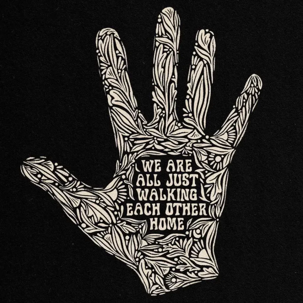We-Are-All-Just-Walking-Each-Other-Home We Are All Just Walking Each Other Home on hand illustration