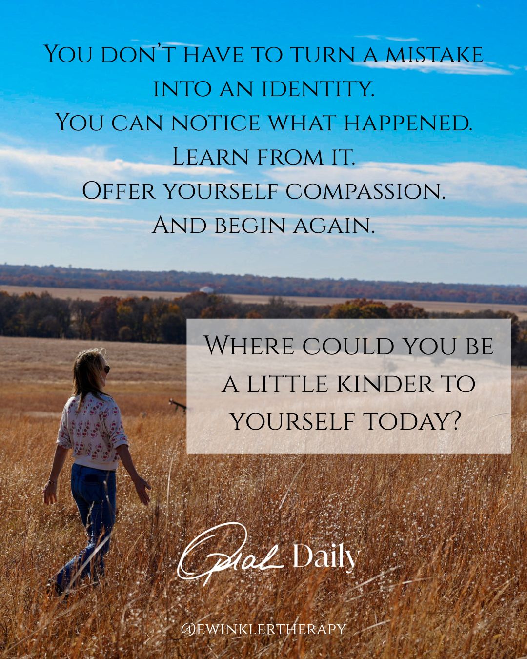 YOU DON'T HAVE TO TURN A MISTAKE INTO AN IDENTITY. YOU CAN NOTICE WHAT HAPPENED. LEARN FROM IT. OFFER YOURSELF COMPASSION. AND BEGIN AGAIN. WHERE COULD YOU BE A LITTLE KINDER TO YOURSELF TODAY?